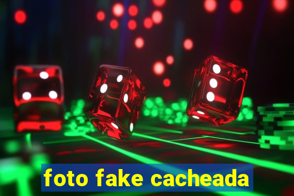 foto fake cacheada